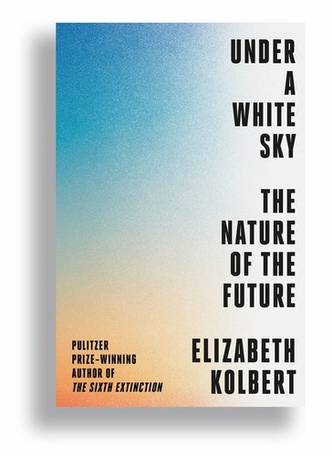 Elizabeth Kolbert, Joan Lluís Riera: Under A White Sky (Hardcover, 2021, Crown)