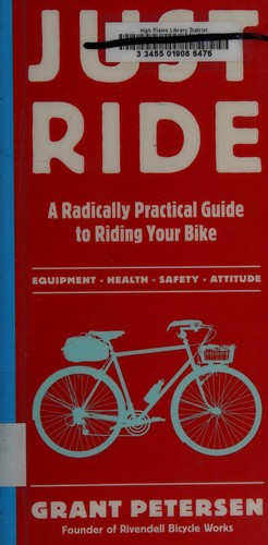 Grant Petersen: Just ride (2012, Workman Pub.)