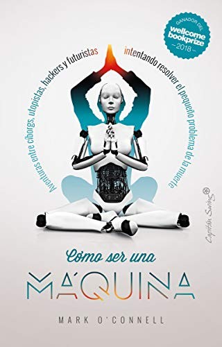 Mark O'Connell, Francisco J. Ramos: Cómo ser una máquina (Paperback, CAPITÁN SWING, Capitán Swing)