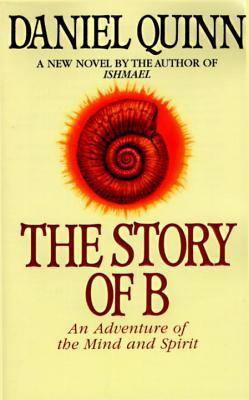 Daniel Quinn: The Story of B (Hardcover, 1999, DIANE Publishing Company)