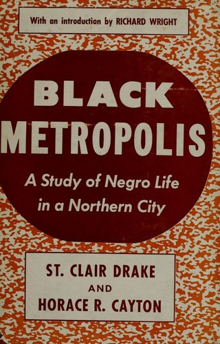 St. Clair Drake, St.Clair Drake, S. Drake, Richard Wright, Ddrake, St. Clair / Cayton, Horace R., Horace R. Cayton St. Clair Drake, Horace Cayton St.Clair Drake: Black metropolis (1945, Harcourt, Brace and Company)