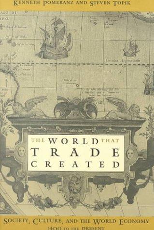 Kenneth Pomeranz, Steven Topik: The World That Trade Created : Culture, Society and the World Economy, 1400-1918 (1999)