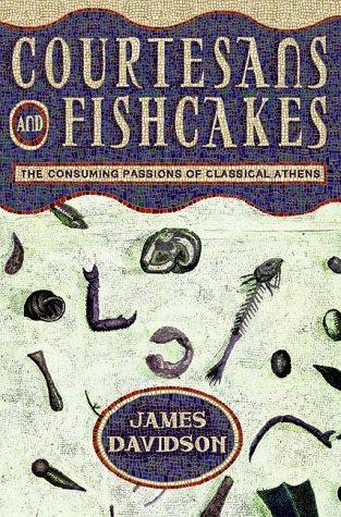 James N. Davidson: Courtesans & fishcakes : the consuming passions of classical Athens (1998)