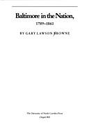 Gary Lawson Browne: Baltimore in the Nation, 1789-1861 (1980, University of North Carolina Press)