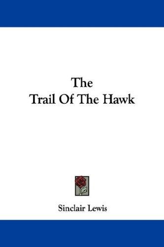 Sinclair Lewis: The Trail Of The Hawk (Paperback, 2007, Kessinger Publishing, LLC)