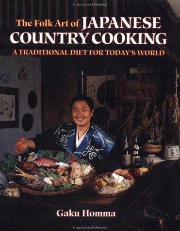 Gaku Homma: The Folk Art of Japanese Country Cooking: A Traditional Diet for Today's World (1991)