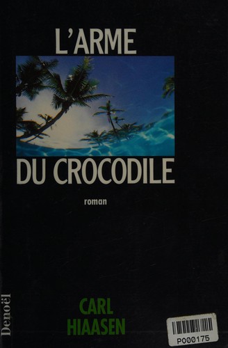 Carl Hiaasen: L'arme du crocodile (Paperback, French language, 1994, Denoël)