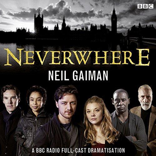 Neil Gaiman, Full Cast, Anthony Head, Benedict Cumberbatch, Christopher Lee, David Harewood, David Schofield, James McAvoy, Natalie Dormer, Sophie Okonedo: Neverwhere: A BBC Radio Full-Cast Dramatisation (AudiobookFormat, 2017, BBC Books)