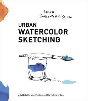 Felix Scheinberger: Urban Watercolor Sketching (2015)