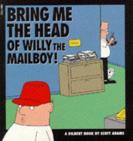 Scott Adams: Bring me the head of Willy the mailboy! (Paperback, 1995, Boxtree)