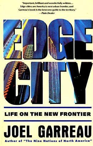 Joel Garreau: Edge city: life on the new frontier (1992)