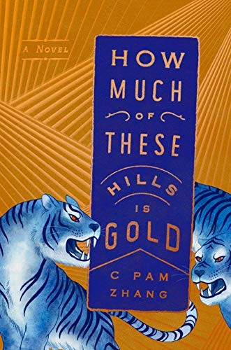 C Pam Zhang: How much of these hills is gold (Hardcover, 2020, Riverhead Books, an imprint of Penguin Random House LLC, Riverhead Books)