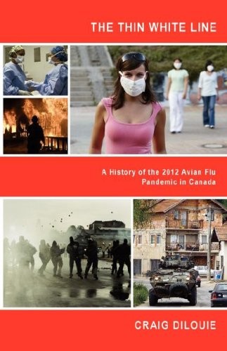 Craig DiLouie: The Thin White Line: A History of the 2012 Avian Flu Pandemic in Canada (Future Shock Books)