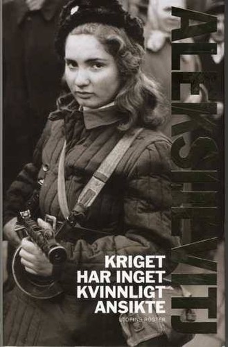 Svetlana Aleksiévitch: Kriget har inget kvinnligt ansikte (Hardcover, Swedish language, 2012, Ersatz)