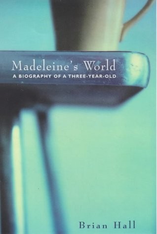 Brian Hall: Madeleine's world (1998, Secker & Warburg)