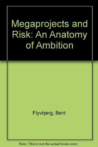 Bent Flyvbjerg: Megaprojects and Risk : An Anatomy of Ambition (2003)