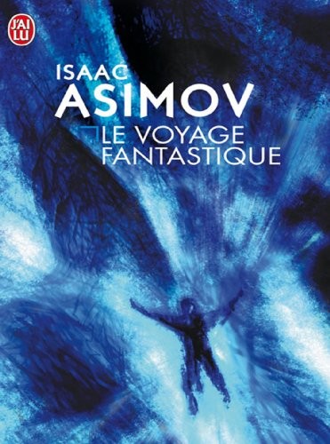 Isaac Asimov: Le voyage fantastique (2001, J'AI LU)