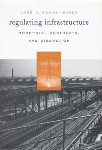 José A. Gómez-Ibáñez: Regulating Infrastructure (Hardcover, 2003, Harvard University Press)