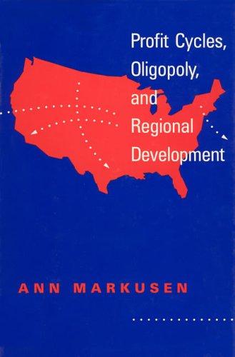 Ann R. Markusen, Ann Markusen: Profit cycles, oligopoly, and regional development (1985, MIT Press)