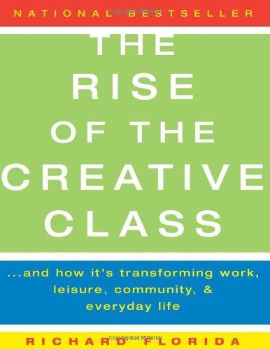 Richard Florida: The rise of the creative class : and how it's transforming work, leisure, community and everyday life