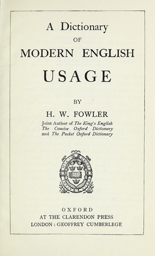 H. W. Fowler: A dictionary of modern English usage (1937, The Clarendon Press, H. Milford)