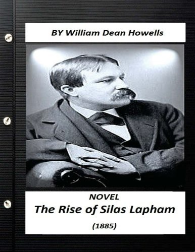 William Dean Howells: The Rise of Silas Lapham  realist NOVEL by William Dean Howells (Paperback, 2016, CreateSpace Independent Publishing Platform, Createspace Independent Publishing Platform)