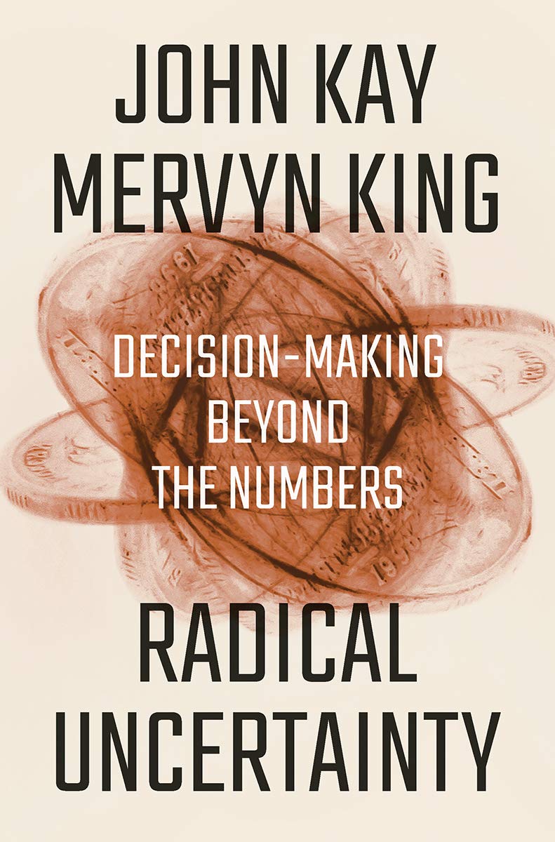 Mervyn King, John Kay: Radical Uncertainty (2019, Little, Brown Book Group Limited)