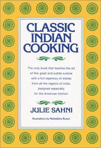 Julie Sahni: Classic Indian cooking (1980, Morrow)