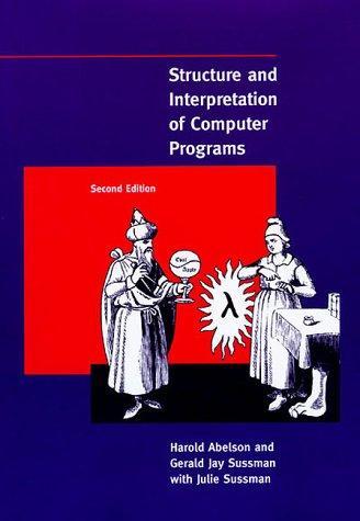 Harold Abelson, Gerald Jay Sussman: Structure and Interpretation of Computer Programs (1996)