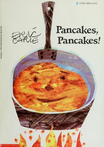 Eric Carle: Pancakes, pancakes! (1990, Simon & Schuster Books for Young Readers)