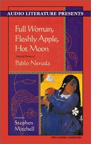 Pablo Neruda: Full Woman, Fleshly Apple, Hot Moon (AudiobookFormat, 2001, Audio Literature)