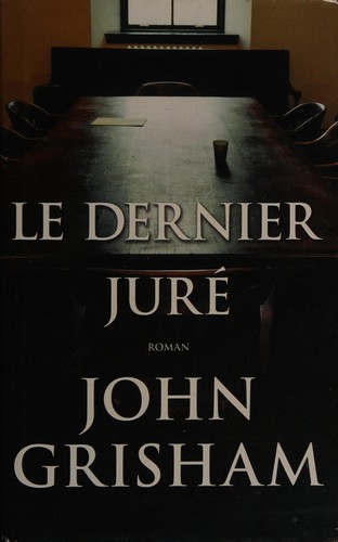 John Grisham: Le dernier juré (French language, 2005, Éd. France loisirs)