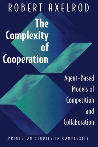 Robert Axelrod: The Complexity of Cooperation: Agent-Based Models of Competition and Collaboration (1997)