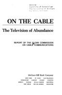 Sloan Commission on Cable Communications.: On the cable: the television of abundance (1971, McGraw-Hill Book Co.)