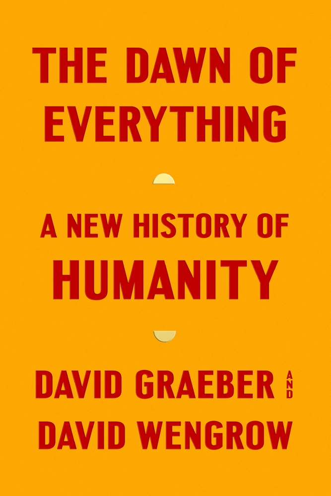 David Wengrow, David Graeber: The Dawn of Everything (Paperback, 2022, Picador)