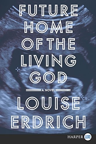 Louise Erdrich: Future Home of the Living God: A Novel (HarperLuxe)