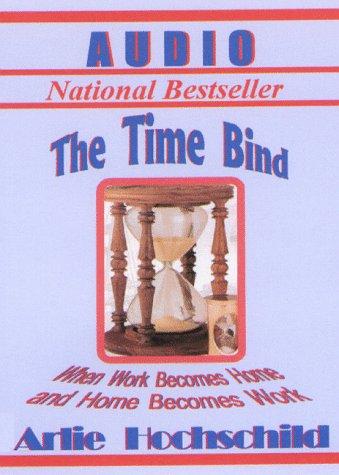 Arlie Russell Hochschild: The Time Bind (AudiobookFormat, 1999, Scholarly Audio)