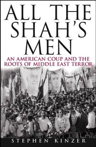 Stephen Kinzer: All the Shah's Men (2003, Wiley, John Wiley & Sons)