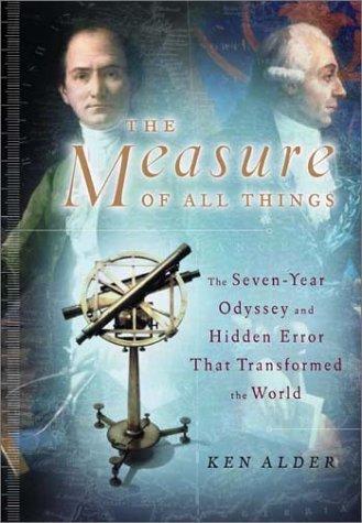 Ken Alder: The Measure of All Things: The Seven-Year Odyssey and Hidden Error That Transformed the World (2002)