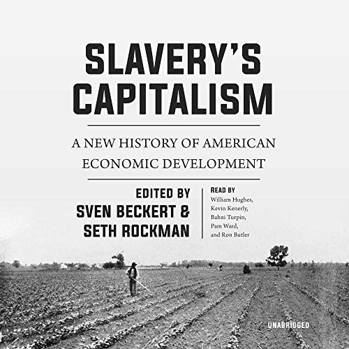 Sven Beckert, Seth Rockman: Slavery's Capitalism (AudiobookFormat, 2017, Blackstone Audiobooks, Blackstone Audio, Inc.)