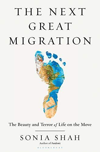 Sonia Shah: The Next Great Migration: The Beauty and Terror of Life on the Move (2020)