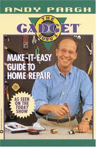 Andy Pargh: The Gadget Guru's make-it-easy guide to home repair (1997, Warner Books, Grand Central Publishing)