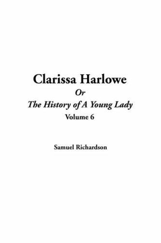 Samuel Richardson: Clarissa Harlowe Or The History Of A Young Lady (Hardcover, 2004, IndyPublish.com)