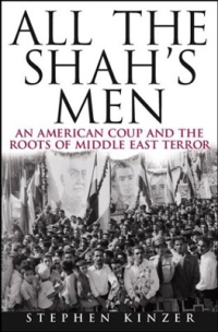 Stephen Kinzer: All the Shah's Men (2004, Wiley)