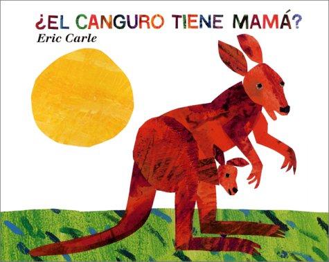 Eric Carle, Teresa Mlawer: ¿El Canguro Tiene Mamá? (Does a Kangaroo Have a Mother Too?, Spanish Language Edition) (Hardcover, Spanish language, 2002, Rayo)