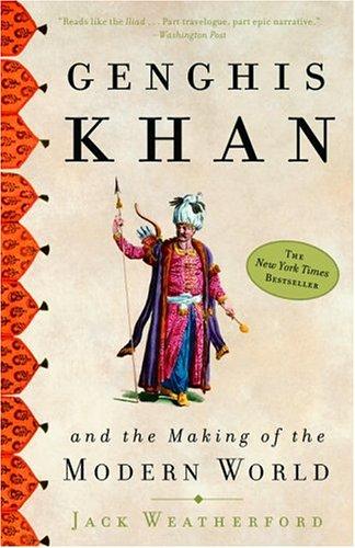 Jack Weatherford: Genghis Khan and the Making of the Modern World (Three Rivers Press)