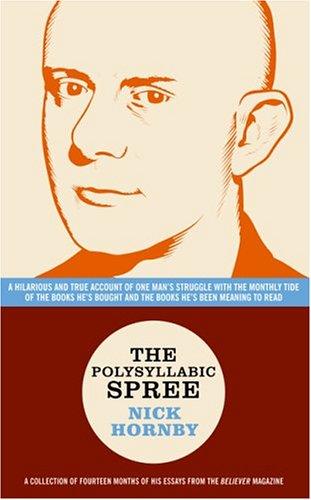 Nick Hornby: The Polysyllabic Spree (2004, McSweeney's, Believer Books)