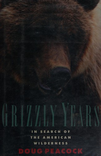 Doug Peacock: Grizzly years (1990, H. Holt)