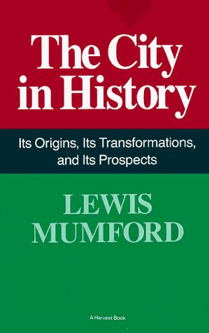 Lewis Mumford: The City in History (1968, Harvest Books)