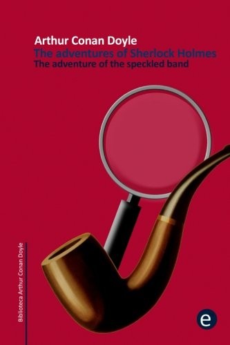 Arthur Conan Doyle: The Adventure of the Speckled Band (2014, CreateSpace Independent Publishing Platform, Createspace Independent Publishing Platform)